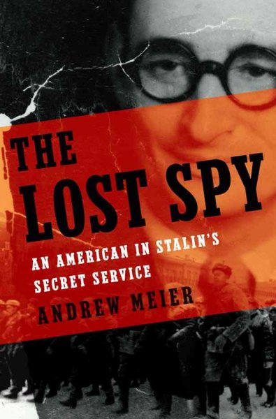 The lost spy : an American in Stalin's secret service / Andrew Meier.
