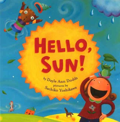 Hello, sun! / by Dayle Ann Dodds ; pictures by Sachiko Yoshikawa.