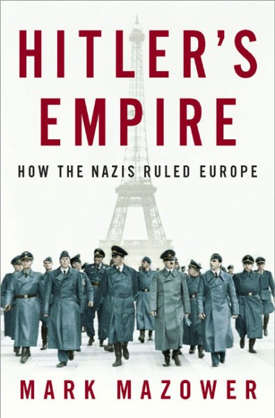 Hitler's empire : how the Nazis ruled Europe / Mark Mazower.
