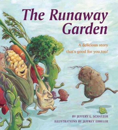 The runaway garden : a delicious story that's good for you, too! / by Jeffery L. Schatzer ; illustrated by Jeffrey Ebbeler.