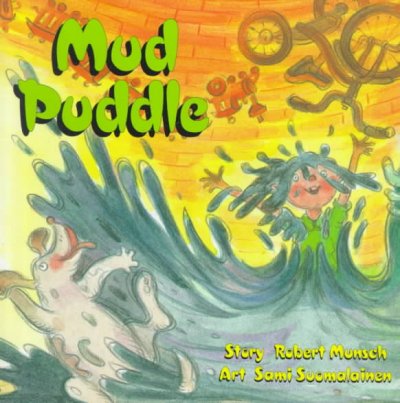 Mud puddle / story by Robert Munsch ; illustrations by Sami Suomalainen.