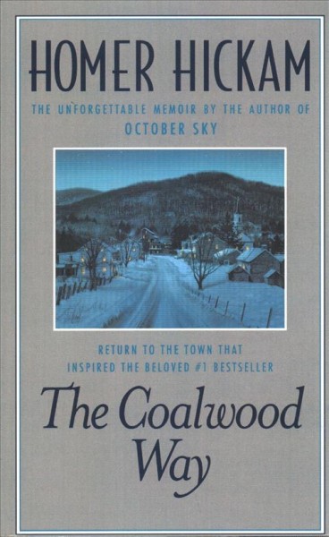 The Coalwood way : [a memoir] / Homer Hickam.