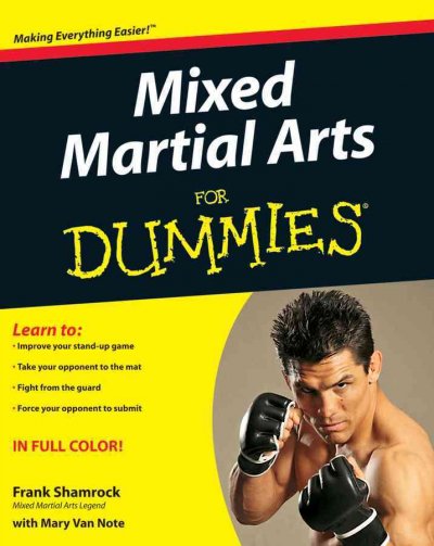 Mixed martial arts for dummies / by Frank Shamrock with Mary Van Note.