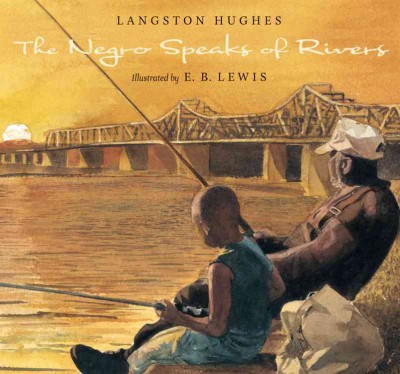 The negro speaks of rivers / Langston Hughes ; with illustrations by E. B. Lewis.
