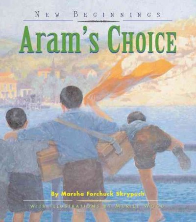 Aram's choice / by Marsha Forchuk Skrypuch ; with illustrations by Muriel Wood.