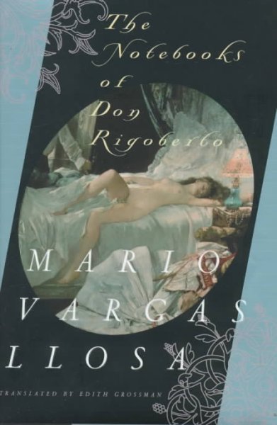 The notebooks of Don Rigoberto / Mario Vargas Llosa ; translated by Edith Grossman.