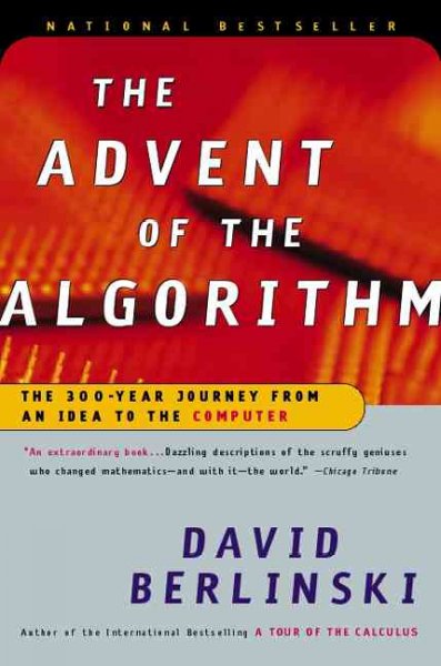 The advent of the algorithm : the 300-year journey from and idea to the computer / David Berlinski.