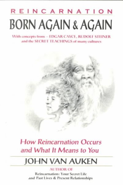 Born again & again : how reincarnation occurs and what it means to you / John Van Auken.