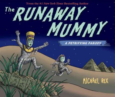 Runaway mummy : a petrifying parody / Michael Rex.