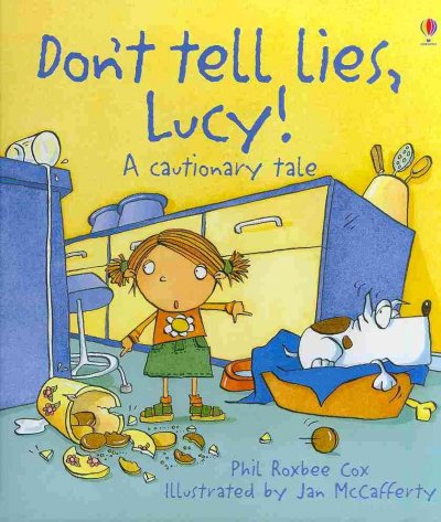 Don't tell lies, Lucy! : a cautionary tale / Phil Roxbee Cox ; illustrated by Jan McCafferty.