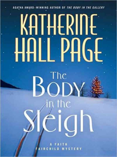 The body in the sleigh : a Faith Fairchild mystery / Katherine Hall Page.