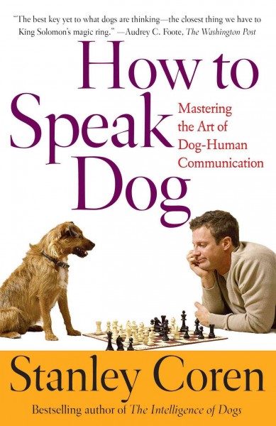 How to speak dog : mastering the art of dog-human communication / Stanley Coren.