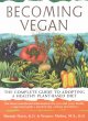 Becoming vegan : the complete guide to adopting a healthy plant-based diet  Cover Image
