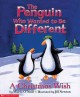 Go to record The penguin who wanted to be different : a Christmas wish