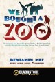 We bought a zoo the amazing true story of a young family, a broken down zoo, and the 200 wild animals that changed their lives forever  Cover Image