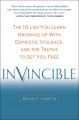 Invincible : the 10 lies you learn growing up with domestic violence, and the truths to set you free  Cover Image