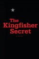The Kingfisher secret : a novel  Cover Image