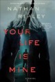 Your life is mine : a novel  Cover Image