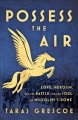 Go to record Possess the air : love, heroism, and the battle for the so...