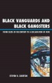 Black vanguards and black gangsters : from seeds of discontent to a declaration of war  Cover Image