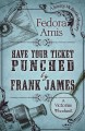 Go to record Have your ticket punched by Frank James : a Victorian whod...