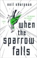 Go to record When the sparrow falls : a novel