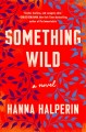 Go to record Something wild : a novel