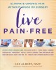 Go to record Live pain-free : eliminate chronic pain without drugs or s...