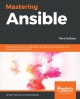 Mastering ansible : effectively automate configuration management and deployment challenges with ansible 2.7  Cover Image