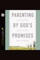 Parenting by God's promises : how to raise children in the covenant of grace Cover Image
