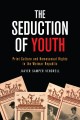The Seduction of Youth : Print Culture and Homosexual Rights in the Weimar Republic  Cover Image