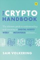 The crypto handbook : the ultimate guide to understanding and investing in digital assets, Web3, the metaverse and more...  Cover Image