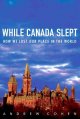 Go to record While Canada slept : how we lost our place in the world