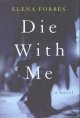 Die with me : a novel  Cover Image